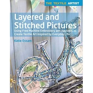 Image of The Textile Artist: Layered and Stitched Pictures Using Free Machine Embroidery and Applique to Create Textile Art Inspired...