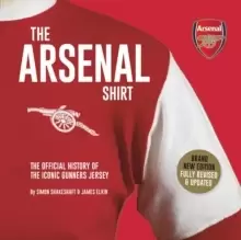 image of The Arsenal Shirt : The history of the iconic Gunners jersey told through an extraordinary collection of match worn shirts