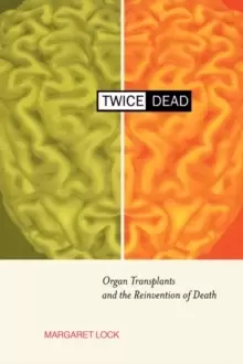 Image of Twice Dead : Organ Transplants and the Reinvention of Death