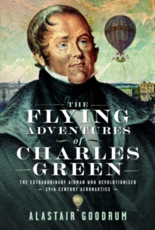 Image of The Flying Adventures of Charles Green. Hardback. By Alastair Goodrum Books