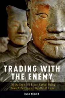 Image of Trading with the Enemy : The Making of US Export Control Policy toward the People's Republic of China