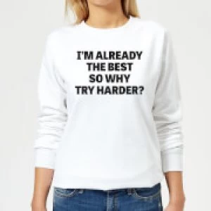 Image of Im Already the Best so Why Try Harder Womens Sweatshirt - White - 3XL