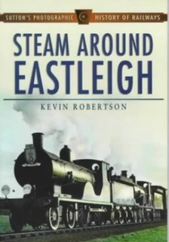 Image of Steam around Eastleigh by Kevin Robertson Paperback
