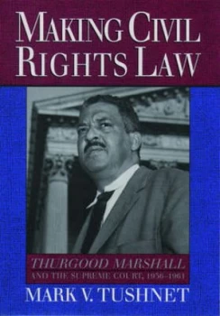 Image of Making Civil Rights Law by Mark V. Tushnet Book