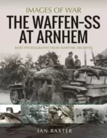 Image of The Waffen SS at Arnhem : Rare Photographs from Wartime Archives