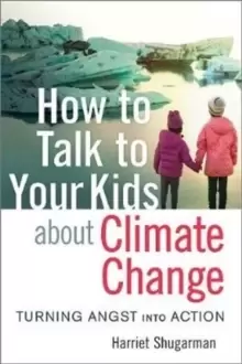 Image of How to Talk to Your Kids About Climate Change : Turning Angst into Action