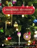 Image of christmas 1960 to the present a collectors guide to decorations and customs
