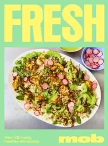 Image of Fresh Mob : Over 100 tasty healthy-ish recipes