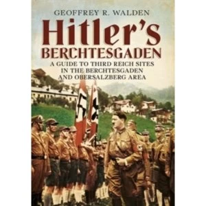 Image of Hitler's Berchtesgaden : A Guide to Third Reich Sites in Berchtesgaden and the Obersalzberg