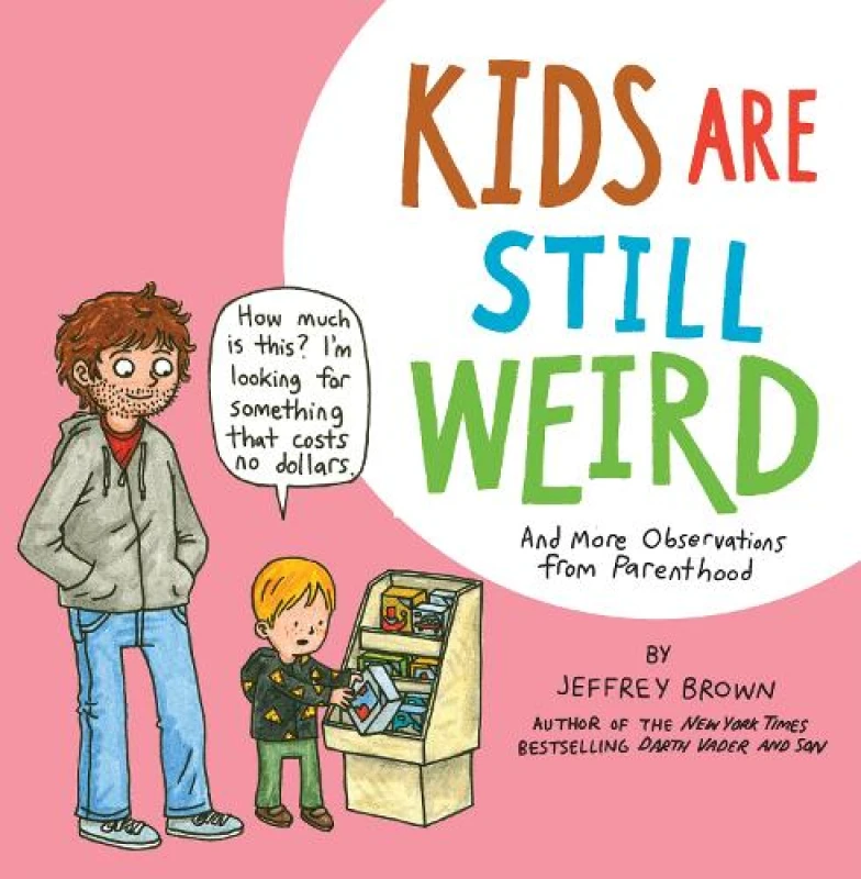 Image of Kids Are Still Weird : And More Observations from Parenthood Paperback / softback