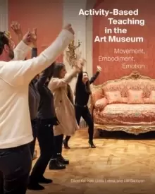 Image of Activity-Based Teaching in the Art Museum - Movement, Embodiment, Emotion