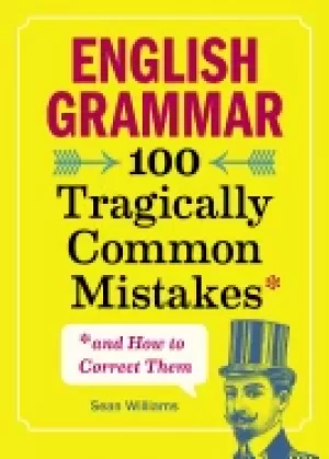 Image of english grammar 100 tragically common mistakes