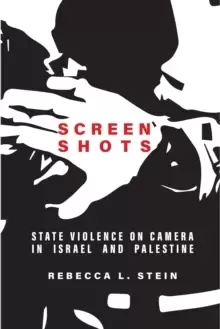 Image of Screen Shots : State Violence on Camera in Israel and Palestine