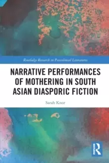 Image of Narrative Performances of Mothering in South Asian Diasporic Fiction