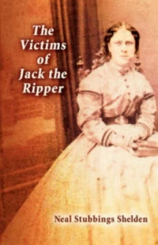 Image of The Victims of Jack the Ripper by Neal Shelden Paperback