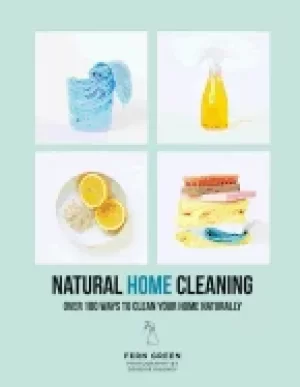 Image of natural home cleaning over 100 ways to clean your home naturally