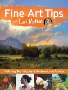 Image of Fine Art Tips with Lori McNee : Painting Techniques and Professional Advice