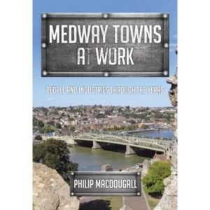 Image of Medway Towns at Work : People and Industries Through the Years