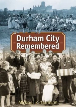 Image of Durham City Remembered by Michael F Richardson Hardback
