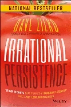 Image of irrational persistence seven secrets that turned a bankrupt startup into a