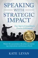 Image of speaking with strategic impact four steps to extraordinary presence and per