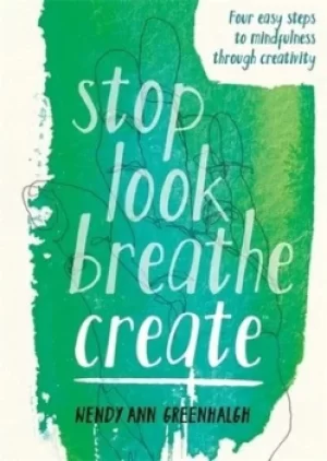 Image of Stop look breathe create by Wendy Ann Greenhalgh