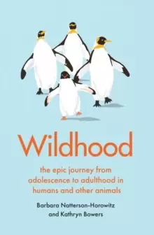 Image of Wildhood : the epic journey from adolescence to adulthood in humans and other animals
