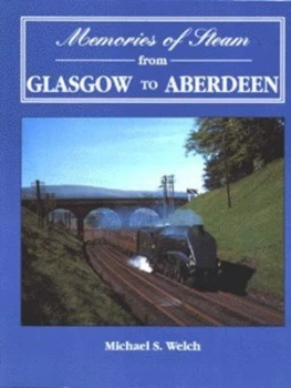Image of Memories of Steam from Glasgow to Aberdeen by Michael S Welch Paperback