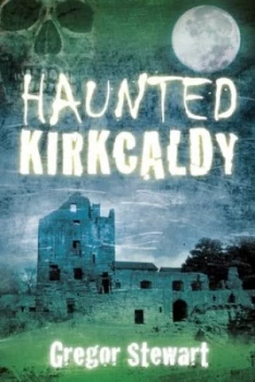 Image of Haunted Kirkcaldy by Gregor Stewart Paperback