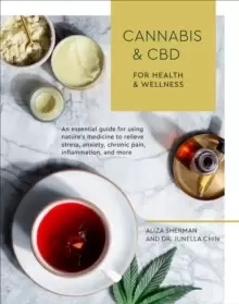 Image of Cannabis and CBD for Health and Wellness : An Essential Guide for Using Nature's Medicine to Relieve Stress, Anxiety, Chronic Pain, Inflammation, and