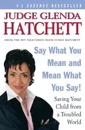 Image of say what you mean and mean what you say saving your child from a troubled w
