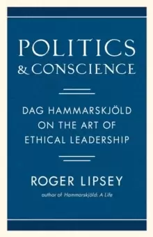 Image of Politics and Conscience : Dag Hammarskjold on the Art of Ethical Leadership