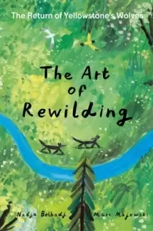 Image of The Art of Rewilding : The Return of Yellowstone's Wolves