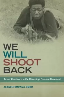 Image of We Will Shoot Back : Armed Resistance in the Mississippi Freedom Movement