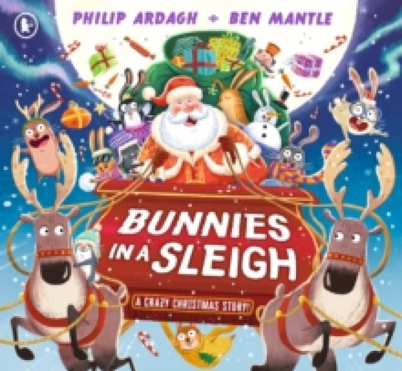 Image of Bunnies in a Sleigh: A Crazy Christmas Story! : The bunnies are on a Christmas Eve adventure in Santas sleigh in this funny, rhyming Christmas picture