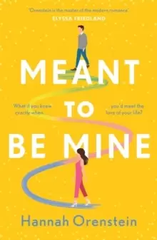 Image of Meant to be Mine : What if you knew exactly when you'd meet the love of your life?