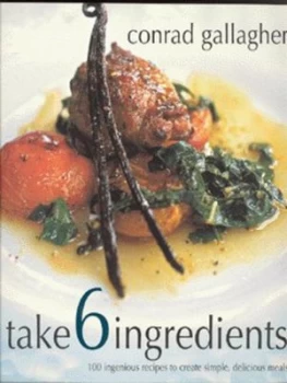 Image of Take 6 Ingredients by Conrad Gallagher and Gus Filgate Paperback