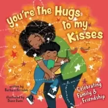 Image of You're the Hugs to My Kisses : And Other Fun Ways to Say I Love You