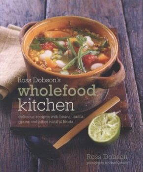 Image of Ross Dobsons Wholefood Kitchen by Ross Dobson and Peter Cassidy Hardback