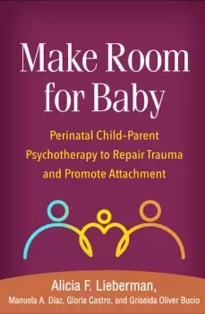 Image of Make Room for BabyPerinatal Child-Parent Psychotherapy to Repair Trauma and Promote Attachment