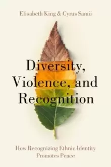 Image of Diversity, Violence, and Recognition : How recognizing ethnic identity promotes peace