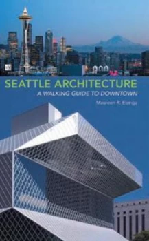 Image of Seattle Architecture Seattle Architecture by Maureen R. Elenga Book