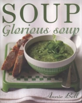 Image of Soup Glorious Soup by Annie Bell and Richard Jung Paperback