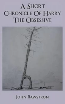 Image of A Short Chronicle of Harry the Obsessive by John Rawstron Paperback