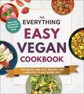 Image of everything easy vegan cookbook 200 quick and easy recipes for a healthy pla