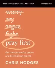 Image of Pray First Bible Study Guide plus Streaming Video : The Transformative Power of a Life Built on Prayer