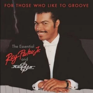 Image of For Those Who Like to Groove The Essential Ray Parker Jr & Raydio by Ray Parker Jr. & Raydio CD Album