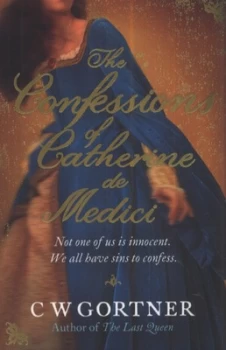 Image of The Confessions of Catherine De Medici by C W Gortner Paperback