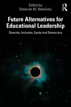 Image of Future Alternatives for Educational LeadershipDiversity Inclusion Equity and Democracy