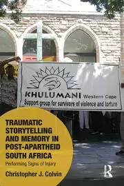 Image of Traumatic Storytelling and Memory in Post-Apartheid South Africa Performing Signs of Injury